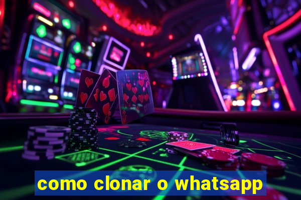 como clonar o whatsapp